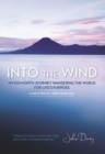Into the Wind : My Six-Month Journey Wandering the World for Life?s Purpose - Book