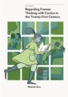 Regarding Frames : Thinking with Comics in the Twenty-First Century - Book
