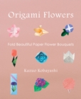 Origami Flowers : Fold Beautiful Paper Flower Bouquets - Book