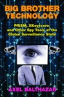 Big Brother Technology : Prism, Xkeyscore, and Other Spy Tools of the Global Surveillance State - Book
