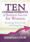 Ten Commandments of Business Success for Women : Reaching Your Goals With Integrity - Book