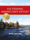Fly Fishing Maine's East Outlet - eBook