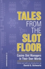 Tales from the Slot Floor : Casino Slot Managers in Their Own Words - Book
