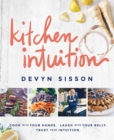 Kitchen Intuition : Cook With Your Hands. Laugh With Your Belly. Trust Your Intuition - Book