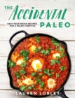 The Accidental Paleo : Easy Vegetarian Recipes for a Paleo Lifestyle - Book