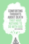 Comforting Thoughts About Death that Have Nothing to do With God - Book