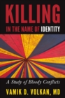 Killing in the Name of Identity : A Study of Bloody Conflicts - Book