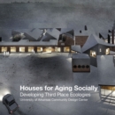 Houses for Aging Socially : Developing Third Place Ecologies - Book