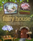 Fairy House : How to Make Amazing Fairy Furniture, Miniatures, and More from Natural Materials - Book