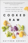 Cooked Raw : How One Celebrity Chef Risked Everything to Change the Way We Eat - eBook