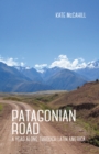 Patagonian Road : A Year Alone Through Latin America - eBook