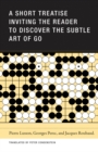 A Short Treatise Inviting the Reader to Discover the Subtle Art of Go - Book