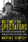 No Time For Spectators : The Lessons That Mattered Most From West Point To The West Wing - Book