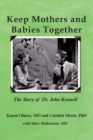 Keep Mothers and Babies Together: The Story of Dr. John Kennell - Book
