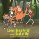 Leave Some Forest for the Rest of Us : The Code Green Team (3 tweens) go and help to save an orangutans home from deforestation. - Book