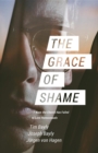 The Grace of Shame : 7 Ways the Church Has Failed to Love Homosexuals - eBook