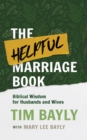 The Helpful Marriage Book : Biblical Wisdom for Husbands and Wives - eBook