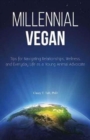 Millennial Vegan : Tips for Navigating Relationships, Wellness and Everyday Life as a Young Animal Advocate - Book