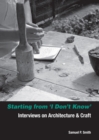 Starting from I Don't Know : Interviews on Architecture and Craft - Book