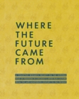 Where the Future Came from : A Collective Research Project on the Role of Feminism in Chicago's Artist-Run Culture from the Late-Nineteenth Century to the Present - Book