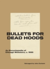 Bullets for Dead Hoods : An Encyclopedia of Chicago Mobsters, c. 1933 - Book