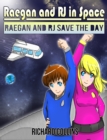 Raegan and RJ Save the Day : Raegan and RJ in Space - Book
