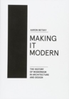 Making it Modern : The History of Modernism in Architecture and Design - Book