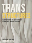 Trans Structures: Fluid Architecture and Liquid Engineering : Fluid Architecture and Liquid Engineering - Book