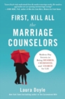 First, Kill All the Marriage Counselors : Modern-Day Secrets to Being Desired, Cherished, and Adored for Life - Book