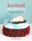 Knitted Baskets: 36 Hip, Happy and Handmade Projects to Keep Your World Organized - Book
