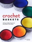 Crochet Baskets: 36 Fun, Funky & Colorful Projects - Book