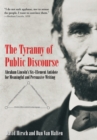 The Tyranny of Public Discourse : Abraham Lincoln's Six-Element Antidote for Meaningful and Persuasive Writing - eBook