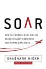 Soar : How the Best Airline Brands Delight Customers and Inspire Employees - Book