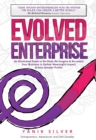 Evolved Enterprise : An Illustrated Guide to Re-Think, Re-Imagine and Re-Invent Your Business to Deliver Meaningful Impact & Even Greater Profits - Book