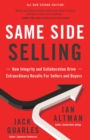Same Side Selling : How Integrity and Collaboration Drive Extraordinary Results for Sellers and Buyers - Book