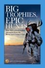 Big Trophies, Epic Hunts : True Tales of Self-Guided Adventure from the Boone and Crockett Club - eBook