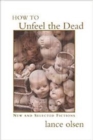 How to Unfeel the Dead: New and Selected Fictions - eBook