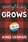 Everything Grows : A Novel - Book