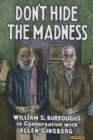 Don't Hide the Madness : William S. Burroughs in Conversation with Allen Ginsberg - Book