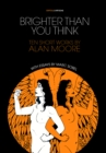 Brighter Than You Think: 10 Short Works by Alan Moore : With Critical Essays by Marc Sobel - Book