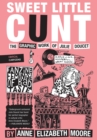 Sweet Little Cunt : The Graphic Work of Julie Doucet - Book