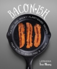 Baconish : Sultry and Smoky Plant-Based Recipes from BLTs to Bacon Mac & Cheese - eBook