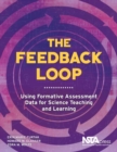 The Feedback Loop : Using Formative Assessment Data for Science Teaching and Learning - Book