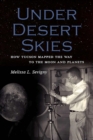 Under Desert Skies : How Tucson Mapped the Way to the Moon and Planets - Book