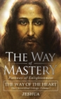 The Way of Mastery, Pathway of Enlightenment : The Way of the Heart: The Christ Mind Trilogy Vol I ( Pocket Edition ) - Book