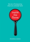 Inside the Flame : The Joy of Treasuring What You Already Have - Book