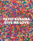 Yayoi Kusama: Give Me Love - Book