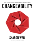 ChangeAbility : How Artists, Activists, and Awakeners Navigate Change - Book