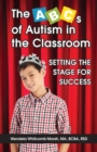 The ABCs of Autism in the Classroom : Setting the Stage for Success - Book