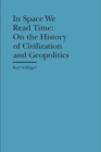 In Space We Read Time – On the History of Civilization and Geopolitics - Book